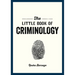 The Little Book of Criminology: A Pocket Guide to the Study of Crime and Criminal Minds
