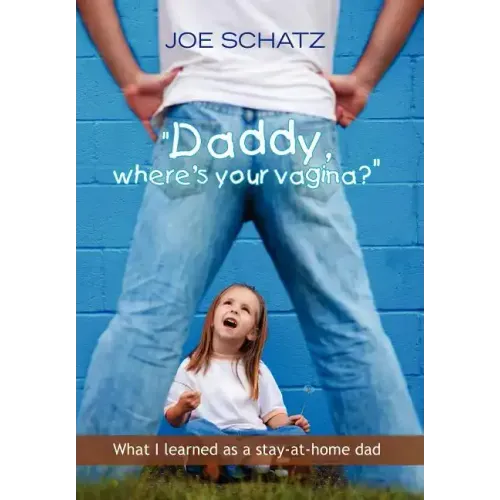 ''Daddy, Where's Your Vagina?''