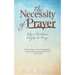 The Necessity of Prayer: Why Christians Ought to Pray
