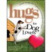 Hugs for Dog Lovers: Stories Sayings and Scriptures to Encourage and in