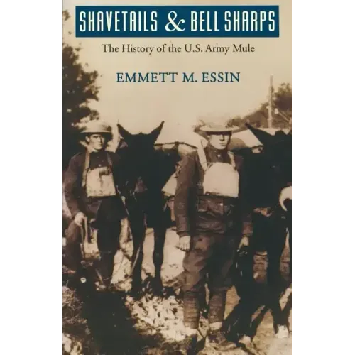 Shavetails and Bell Sharps: The History of the U.S. Army Mule