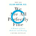 We Are All Perfectly Fine: A Memoir of Love, Medicine and Healing