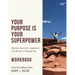 Your Purpose is Your Superpower Discover Your Life's Assignment and Become A Powerful You (The Workbook)