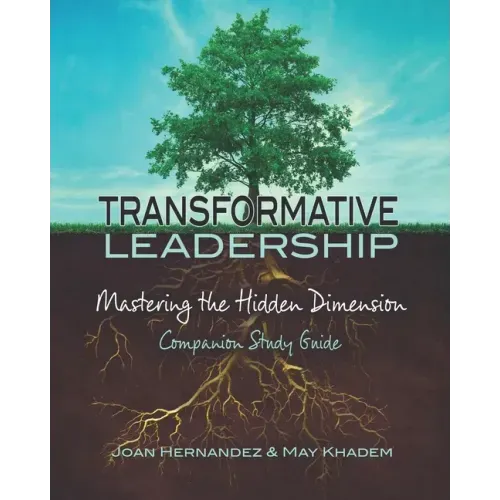Transformative Leadership: Mastering the Hidden Dimension