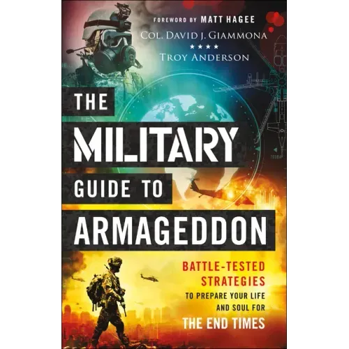 The Military Guide to Armageddon: Battle-Tested Strategies to Prepare Your Life and Soul for the End Times