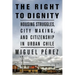 The Right to Dignity: Housing Struggles, City Making, and Citizenship in Urban Chile