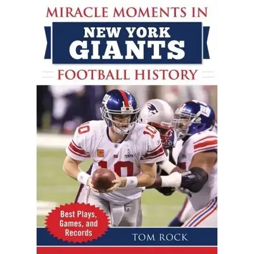 Miracle Moments in New York Giants Football History: Best Plays, Games, and Records