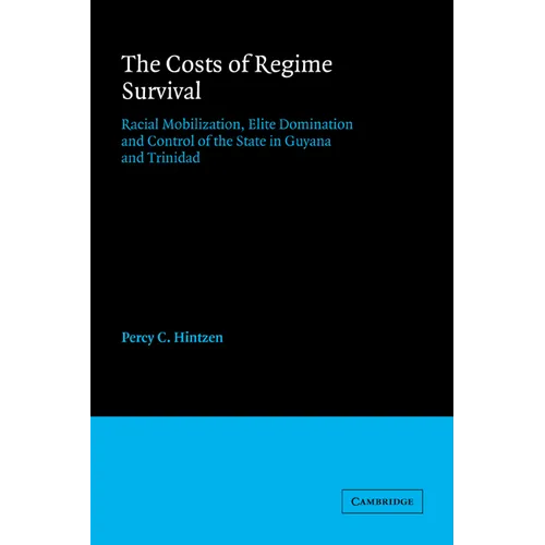 The Costs of Regime Survival: Racial Mobilization, Elite Domination and Control of the State in Guyana and Trinidad