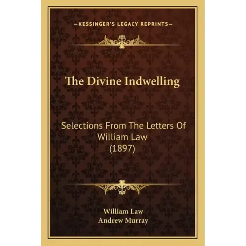 The Divine Indwelling: Selections From The Letters Of William Law (1897)