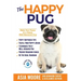 The Happy Pug: Raise Your Puppy to a Happy, Well-Mannered Dog
