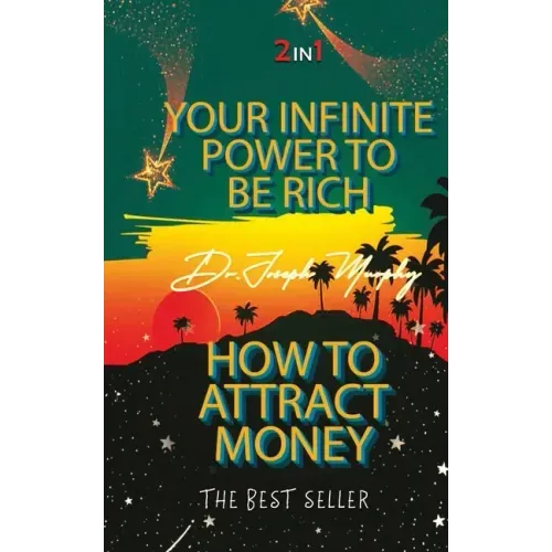 Your Infinite Power To Be Rich & How To Attract Money