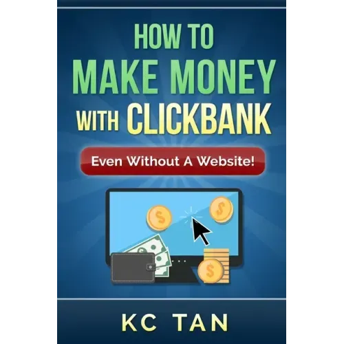 How to Make Money with Clickbank (Even Without a Website)