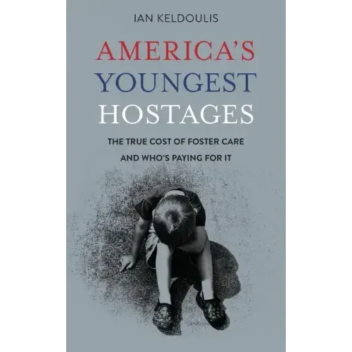 America's Youngest Hostages: The true cost of foster care and who's paying for it