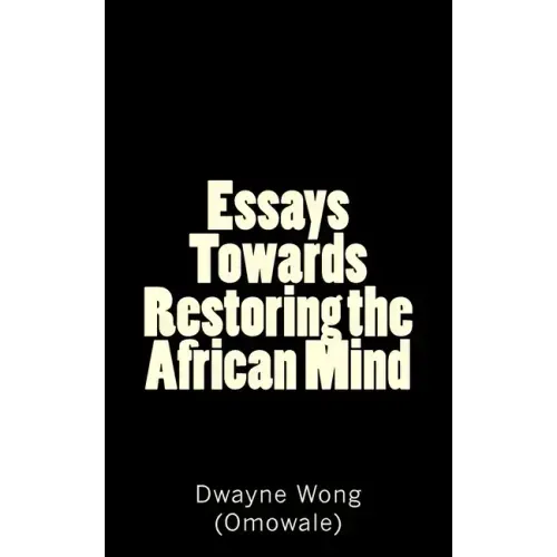 Essays Towards Restoring the African Mind