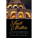 Truth Matters: A Verse-by Verse Explanation of Romans for Serious Bible Students