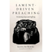 Lament-Driven Preaching: Proclaiming Hope Amid Suffering