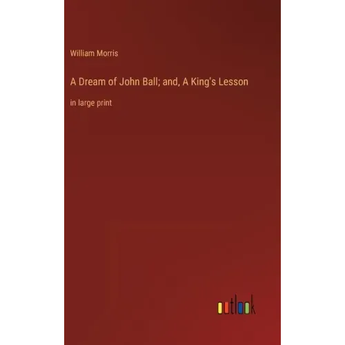 A Dream of John Ball; and, A King's Lesson: in large print