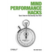Mind Performance Hacks: Tips & Tools for Overclocking Your Brain
