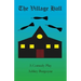 The Village Hall: A Comedy Play