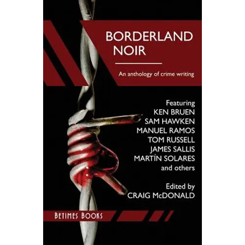 Borderland Noir: Stories & Essays of Love & Death across the Rio Grande