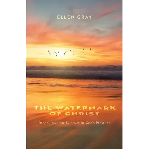 The Watermark of Christ: Recognizing the Evidence of God's Presence