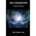 Self-Suggestion: And the New Huna Theory of Mesmerism and Hypnosis