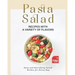 Pasta Salad Recipes with a Variety of Flavors: Easy and Satisfying Salad Dishes for Every Day