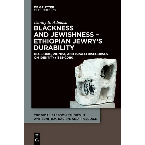 Blackness and Jewishness - Ethiopian Jewry's Durability: Diasporic, Zionist, and Israeli Discourses on Identity