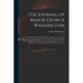The Journal of Major George Washington: Sent by the Hon. Robert Dinwiddie, Esq; His Majesty's Lieutenant-governor, and Commander in Chief of Virginia,