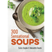 300 Sensational Soups