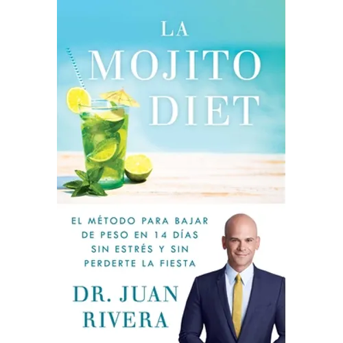 La Mojito Diet (Spanish Edition): El Método Para Bajar de Peso En 14 Días Sin Estrés Y Sin Perderte La Fiesta