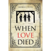 When Love Died: The True Story of the Brutal Murder of a War of 1812 Hero that Involved Greed, Lies and Treachery