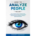 How to Analyze People: The Complete Guide to Reading Body Language and Nonverbal Communication. Learn Emotional Intelligence Skills to Speed Read Peop