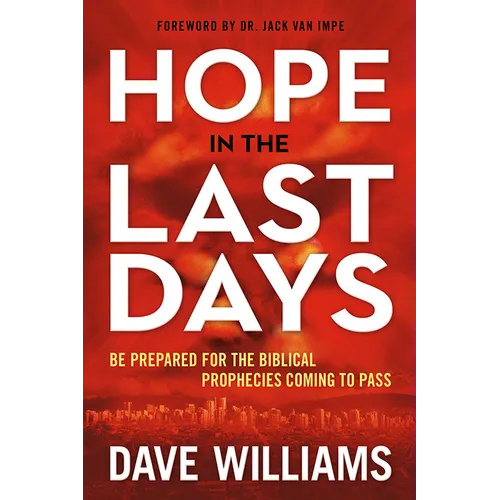 Hope in the Last Days: Be Prepared for the Biblical Prophecies Coming to Pass