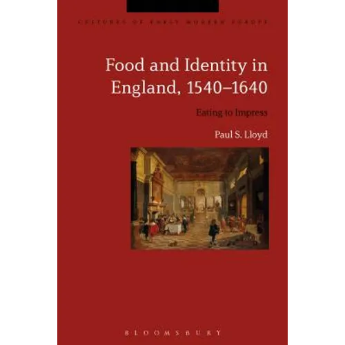 Food and Identity in England, 1540-1640: Eating to Impress
