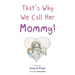 That's Why We Call Her Mommy!