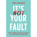 Its Not Your Fault: Why Childhood Trauma Shapes You and How to Break Free
