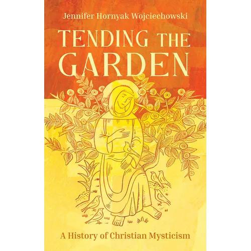 Tending the Garden: A History of Christian Mysticism