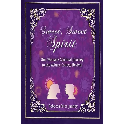 Sweet, Sweet Spirit: One Woman's Spiritual Journey to the Asbury College Revival