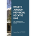 Digesto Juridico Provincial de Entre Rios - Tomo 1: Compendio de normativa provincial para los operadores jurídicos entrerrianos. Legislación procesal