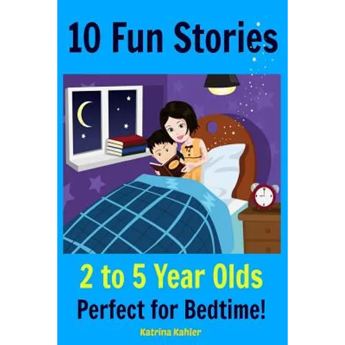 Kids Book: 10 Fun Stories (Girls & Boys Good Bedtime Stories 2-5) A Read to Your Child Book and an Early Reader for Beginner Read