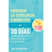 Consigue la excelencia financiera en 30 días: Aprende a gestionar tu dinero como un profesional de las finanzas personales