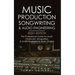 Music Production, Songwriting & Audio Engineering, 2022+ Edition: The Professional Guide for Music Producers, Songwriters & Audio Engineers in Music S