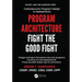 Program Architecture: Fight the Good Fight