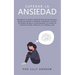 Superar la ansiedad: Reorganiza tu cerebro usando técnicas de neurociencia y terapia para superar la ansiedad, la depresión, el miedo, los ataques de