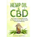 Hemp Oil and CBD: Your Guide to Using Natural Oils for Physical Injuries, Mental Health & General Wellbeing