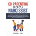 Co-Parenting with a Narcissist: A Comprehensive Guide to Empowering Yourself, Nurturing Emotional Resilience in Your Child, Setting Boundaries, and Th