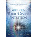 Awaken Your Divine Intuition: Receive Wisdom, Blessings, and Love by Connecting with Spirit