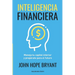Inteligencia Financiera: Maneja tu capital interior y prepárate para el futuro