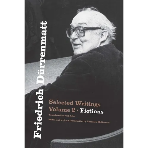 Friedrich Dürrenmatt: Selected Writings, Volume 2, Fictions